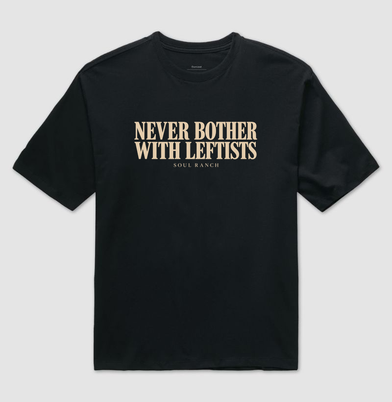 Camiseta Oversized Never Bother with Leftists - Camiseta Oversized