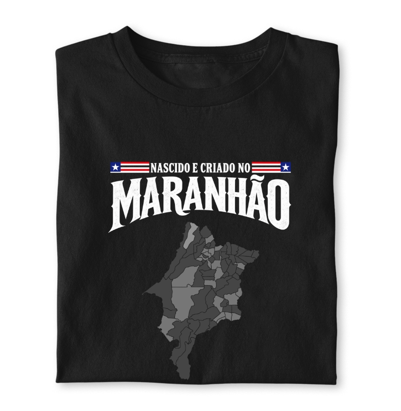 Camiseta Nascido e Criado no Maranhão (premium) - Camiseta
