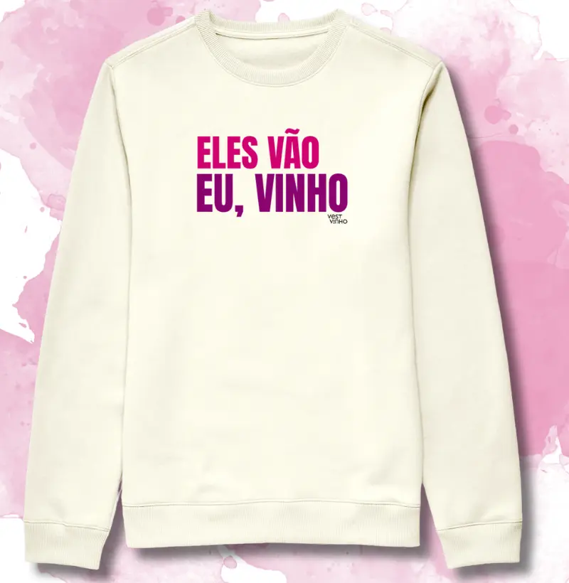 ELES VÃO. EU, VINHO