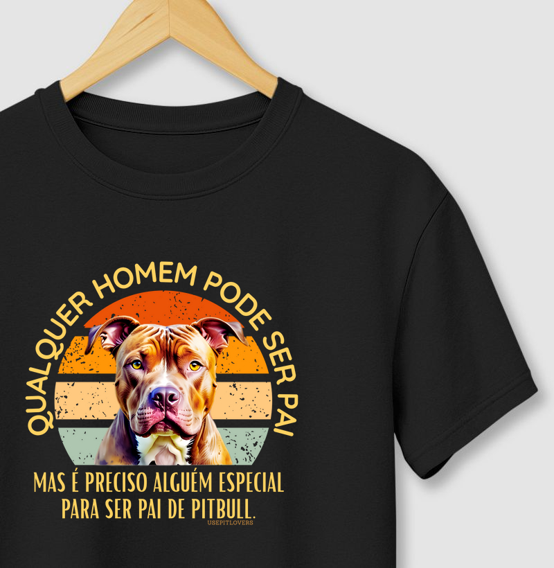QUALQUER HOMEM PODE SER PAI, MAIS É PRECISO ALGUÉM PARA SER PAI DE PIT BULL 