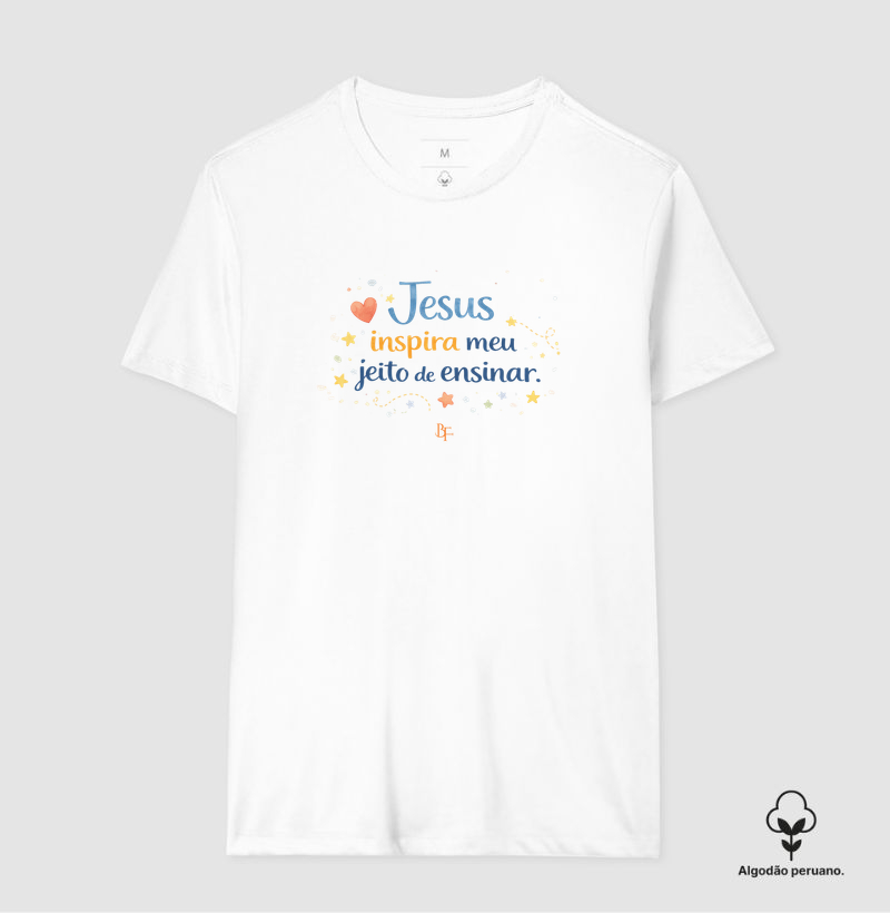 Jesus Inspira Meu Jeito de Ensinar - Camiseta Algodão Peruano