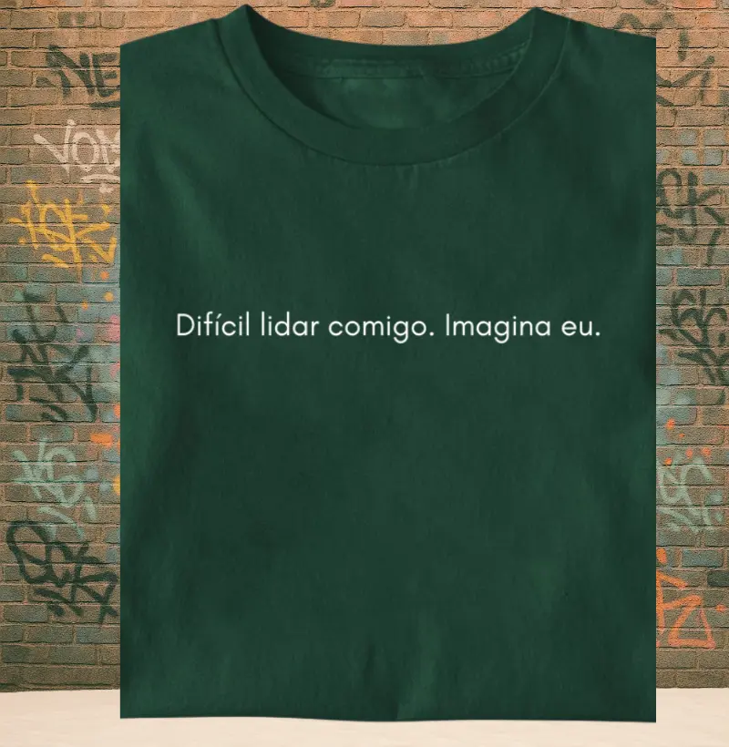 Difícil lidar comigo. Imagina eu.
