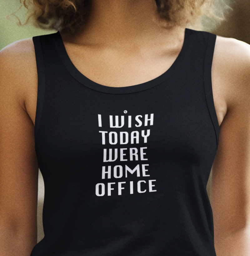 I Wish Today was Home Office