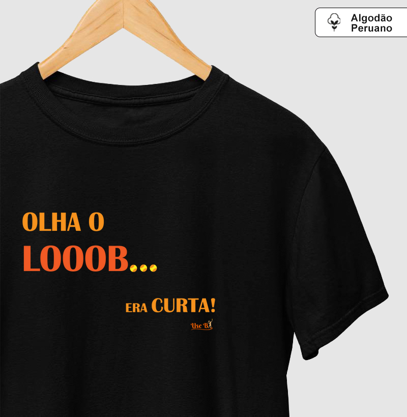 Olha o looob... ERA CURTA!