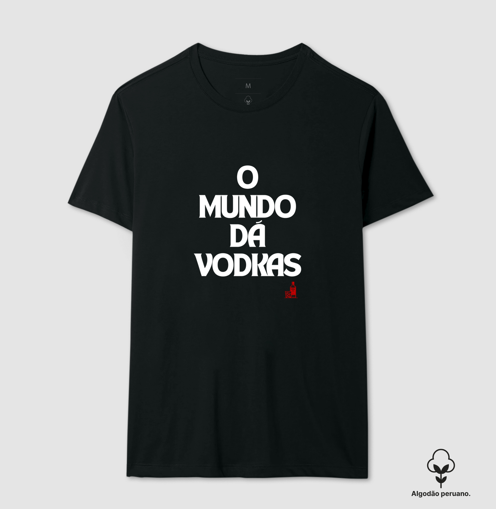 O mundo dá vodkas - Camiseta Algodão Peruano