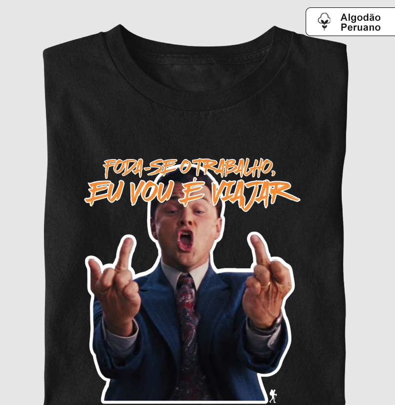 Camiseta F*da-se o Trabalho, Eu Vou é Viajar | Excursionista