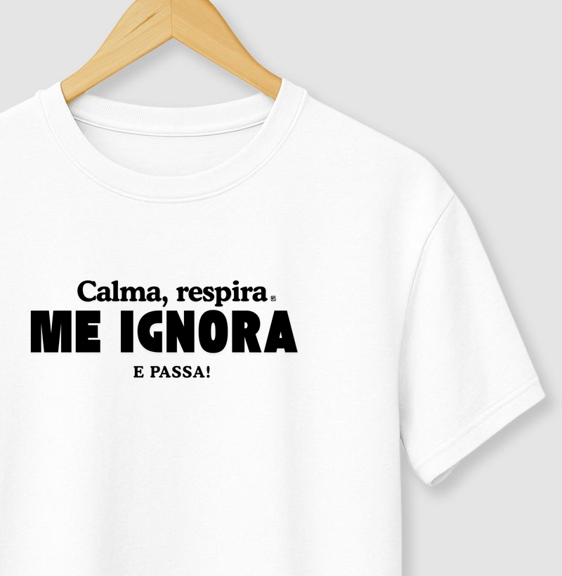 Camiseta Calma Respira Me Ignora e Passa