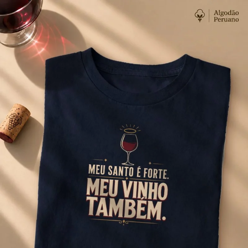 Camiseta Meu Santo é Forte! Meu Vinho também!