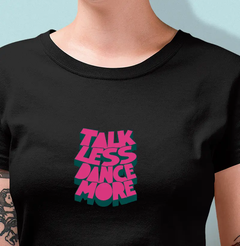 TALK LESS DANCE MORE