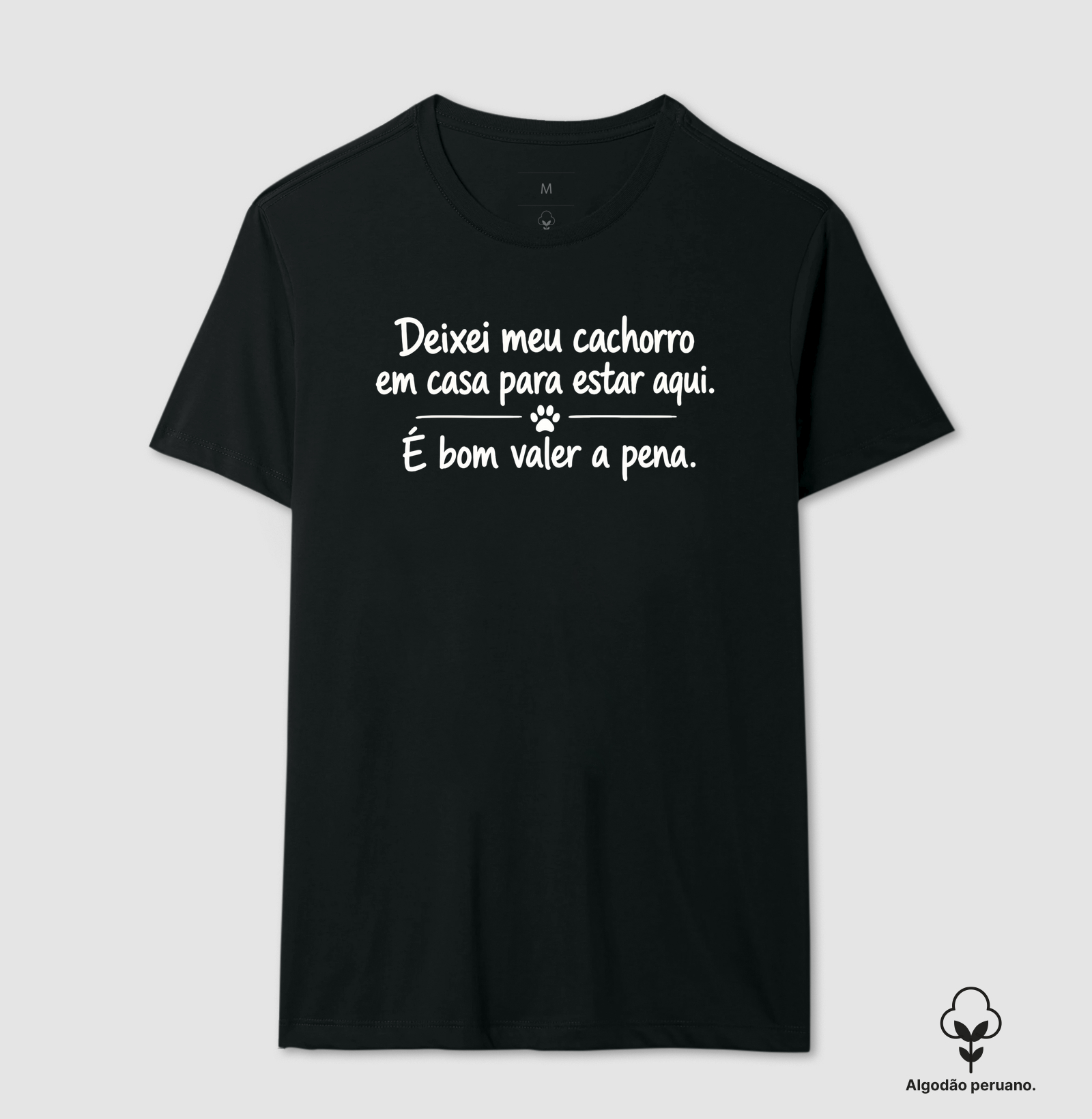 Deixei Meu Cachorro em Casa - Camiseta Algodão Peruano