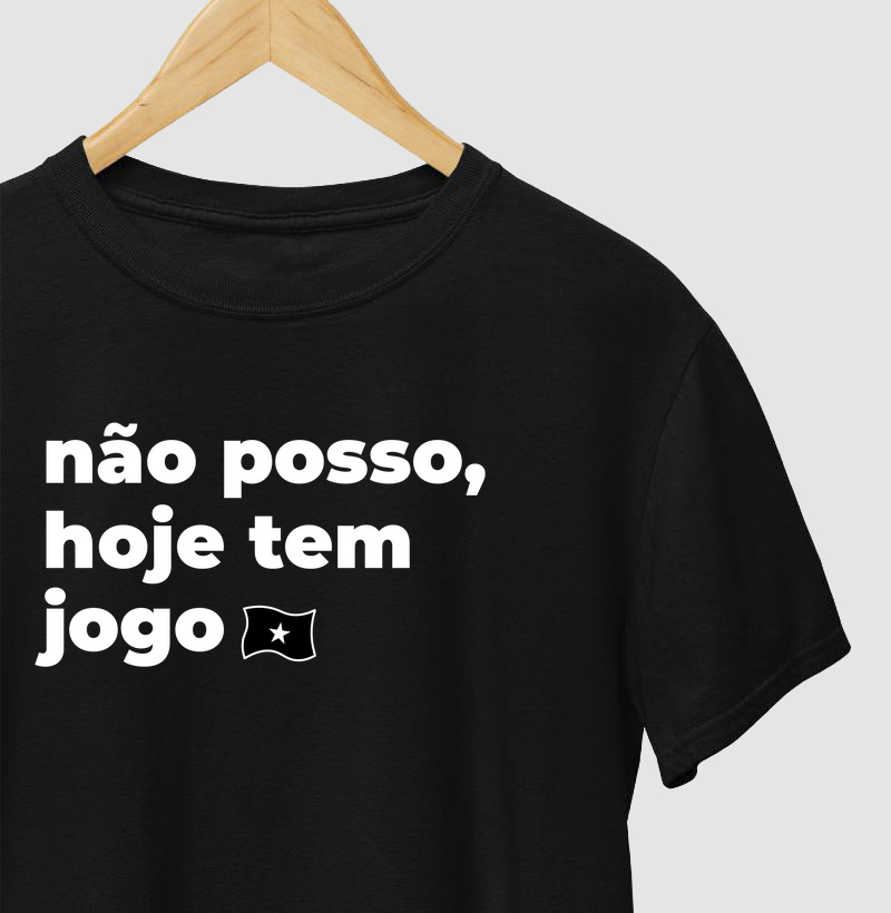Camiseta "Não posso, hoje tem jogo"