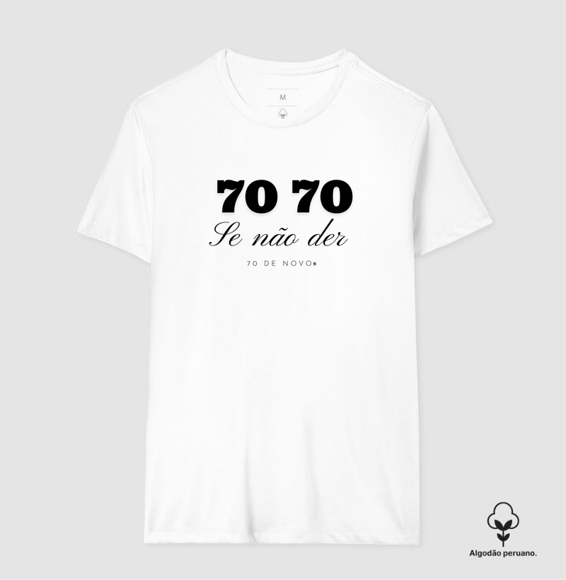 Camiseta Algodão Peruano 70 70 Se não der se 70 de novo