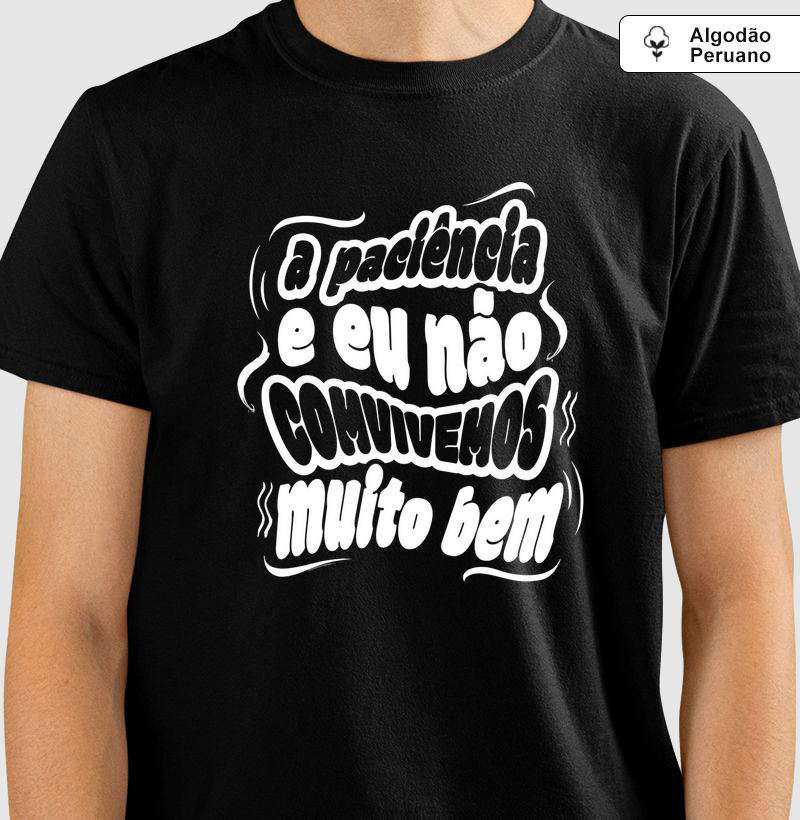 A paciência e eu não convivemos muito bem.