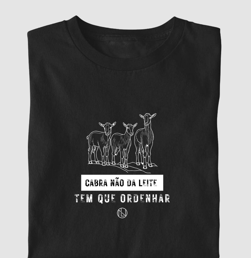 Camiseta Cabra não da leite, tem que ordenhar