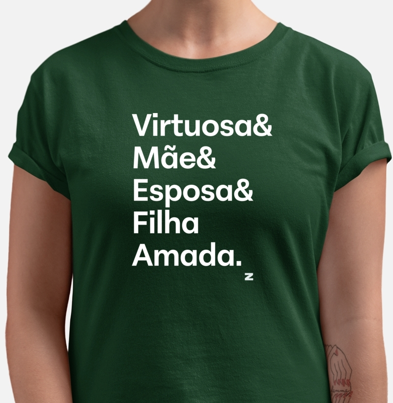 Virtuosa, Mãe, Esposa e Filha amada.