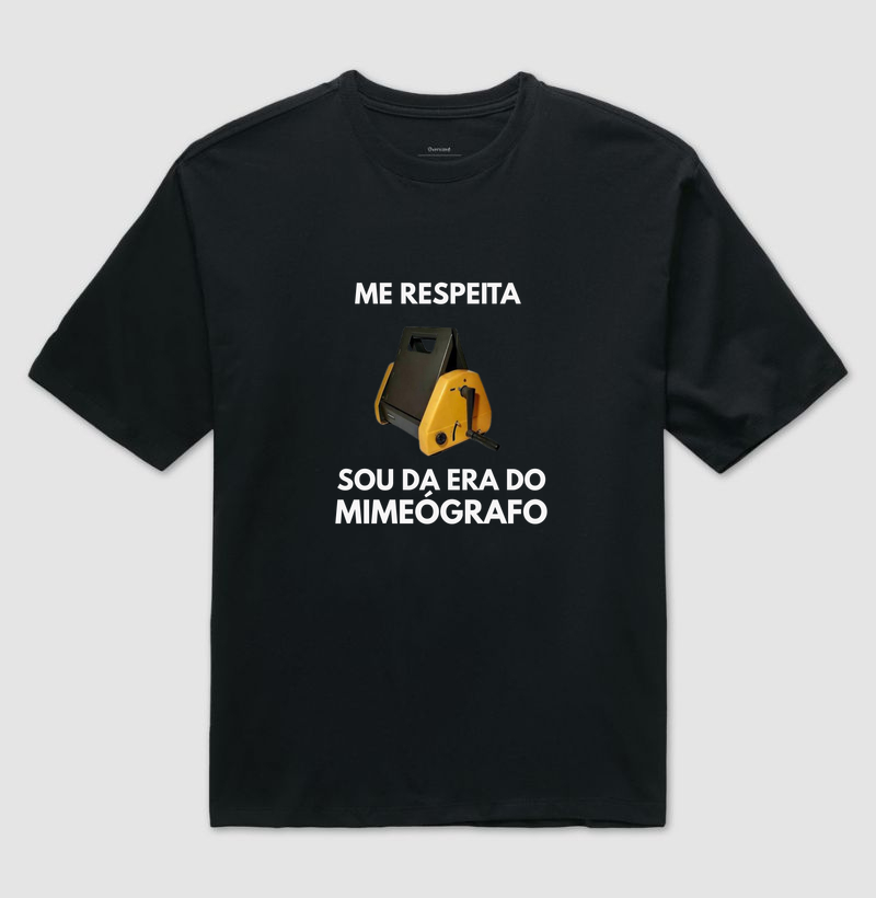 Me Respeita Sou da Era do Mimeógrafo - Nova - Camiseta Oversized