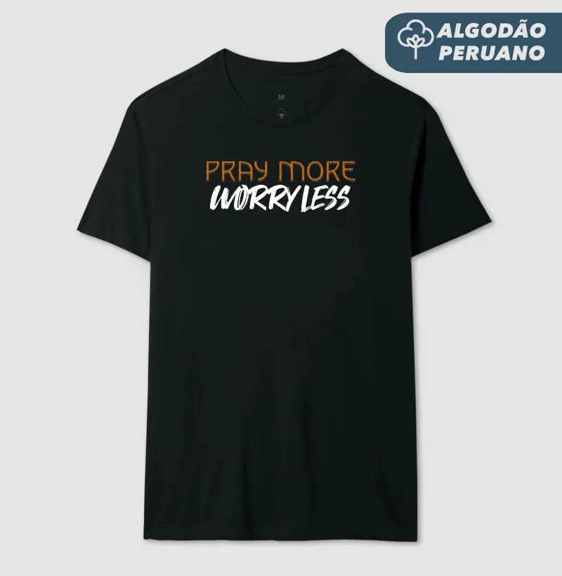 Pray More, Worry Less - Estampa Branca