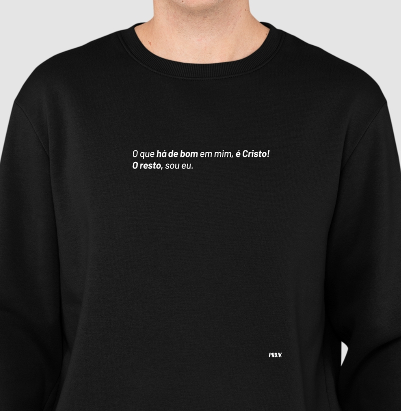 Moletom com Estampa - O que há de bom é Cristo