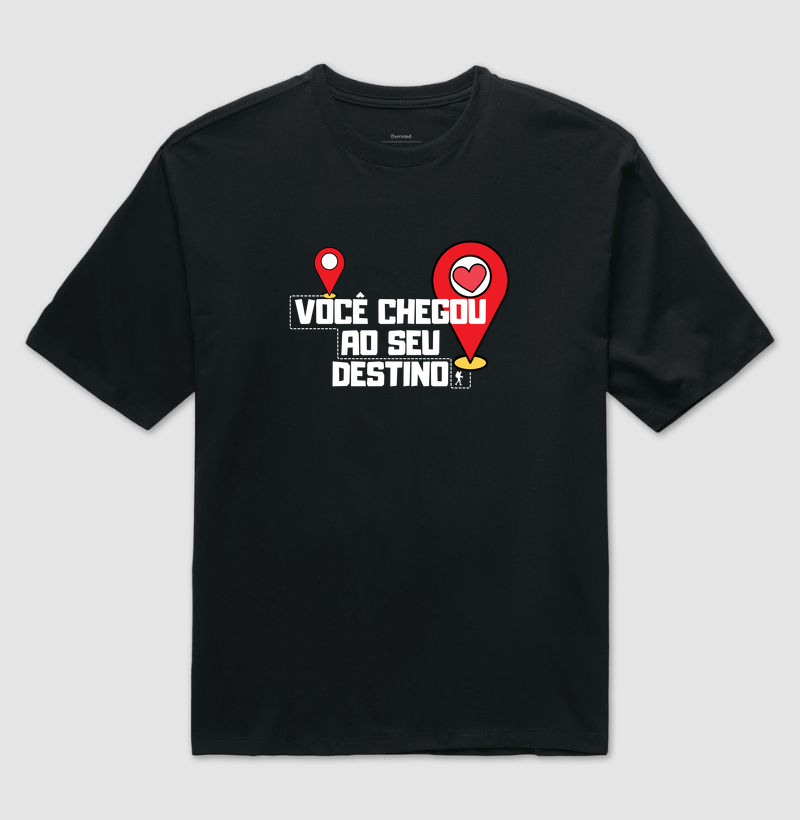 Camiseta - Você Chegou ao Seu Destino
