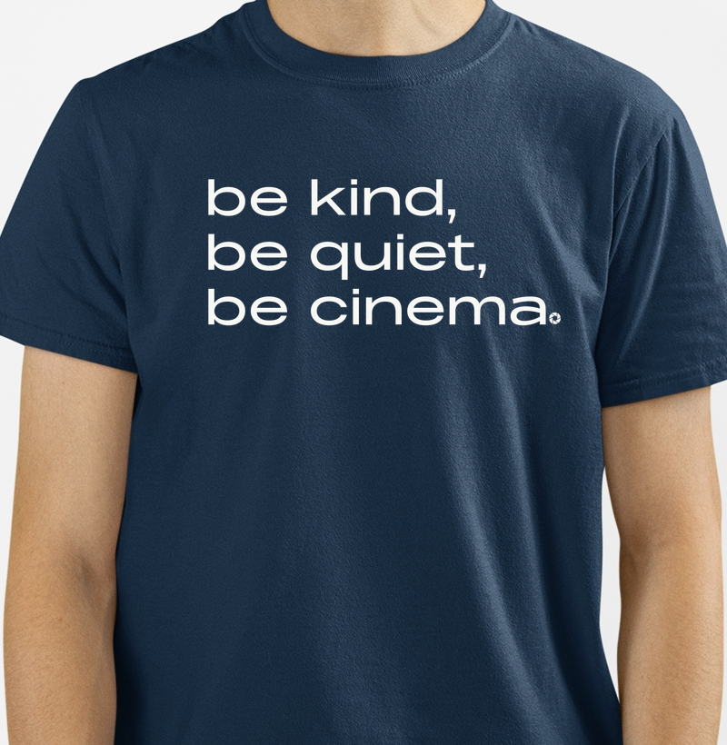 Be Kind, Be Quiet, Be Cinema
