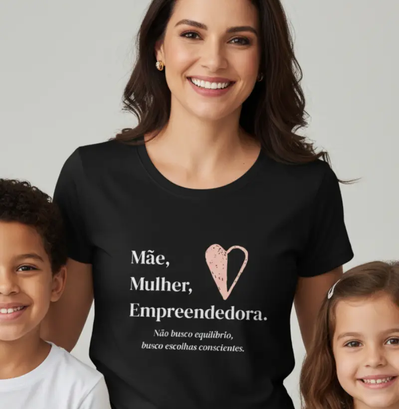 Mãe, Mulher, Empreendedora. Não busco equilíbrio, busco escolhas conscientes