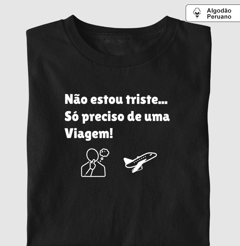 Não estou triste... só preciso de uma viagem!