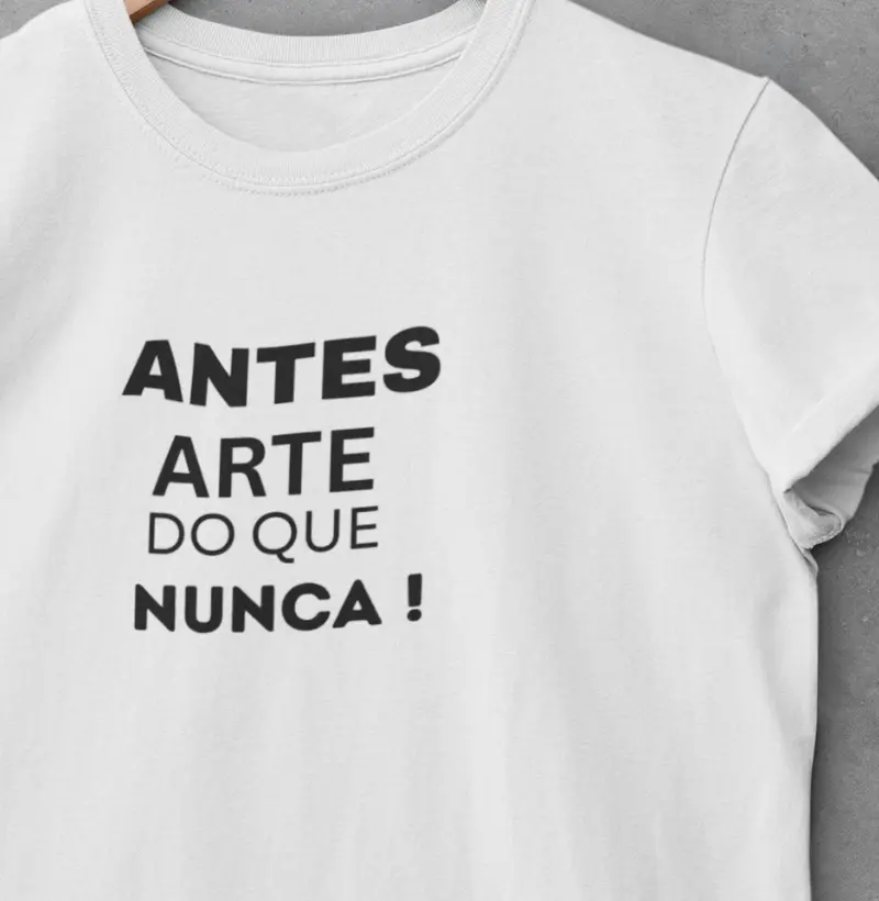ANTES ARTE DO QUE NUNCA !