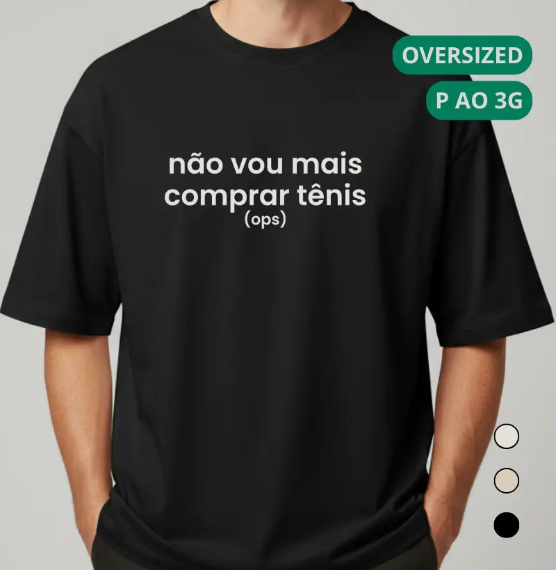 Camiseta Oversized Corrida - Não Vou Mais Comprar Tênis