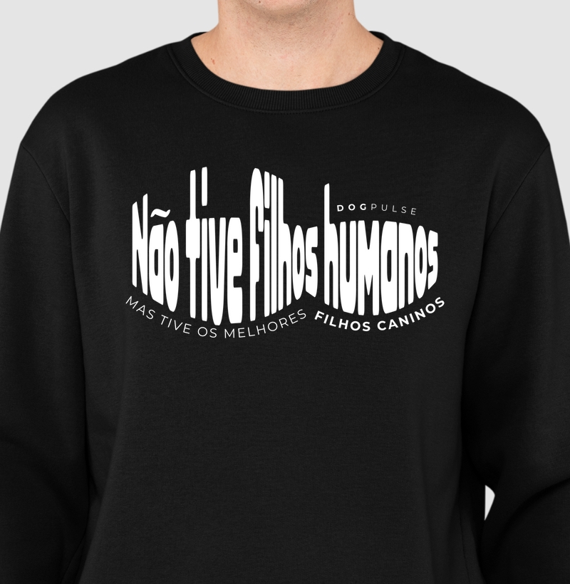 Suéter Moletom Não Tive Filhos Humanos, Mas Tive os Melhores Filhos Caninos Dog Pulse