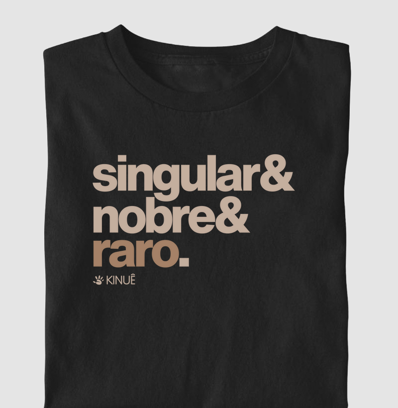 Camiseta - Singular, nobre e raro
