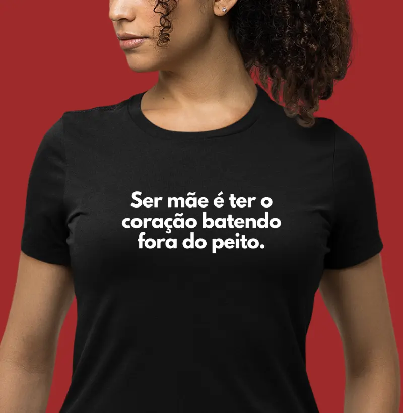 Ser mãe é ter o coração batendo fora do peito.