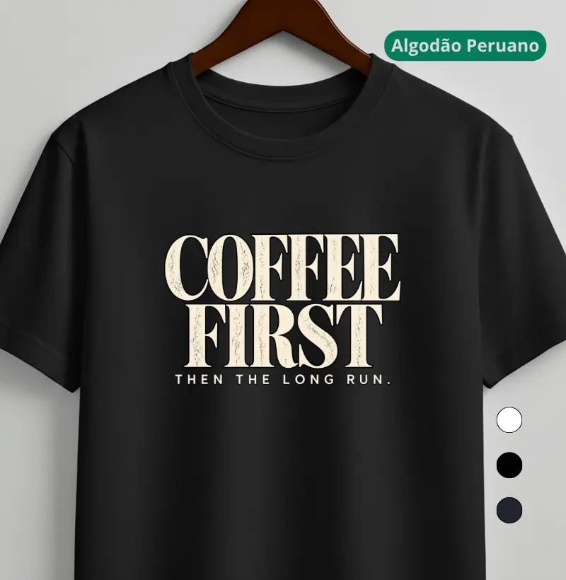 Camiseta Algodão Peruano Corrida - Coffee First Then The Long Run