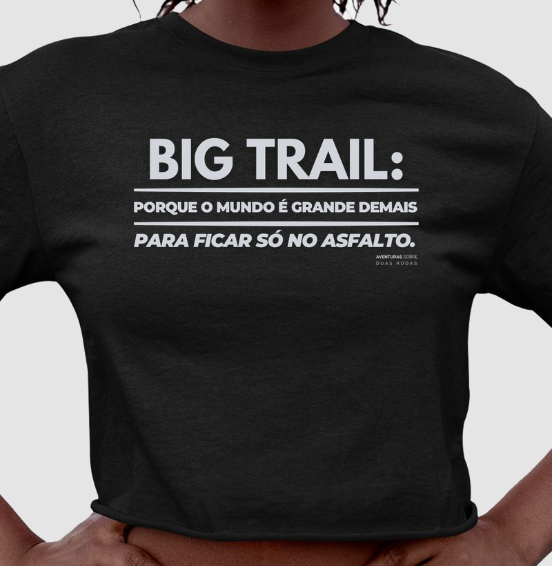Big Trail: Porque o mundo é grande demais para ficar só no asfalto.