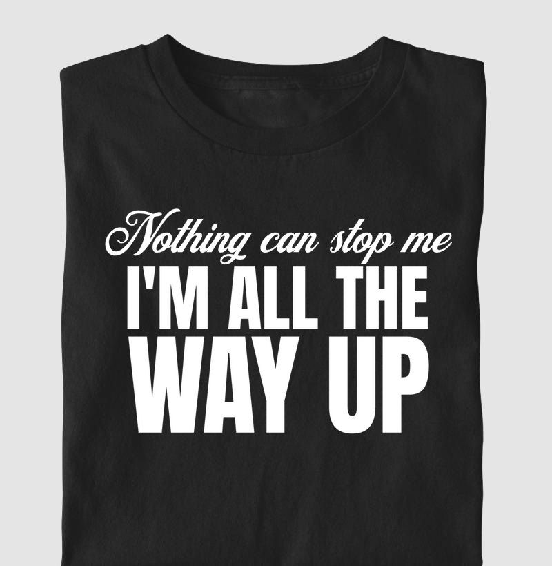 nothing-can-stop-me-I'm-all-the-way-up