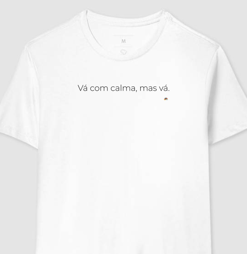 Vá com calma, mas vá.