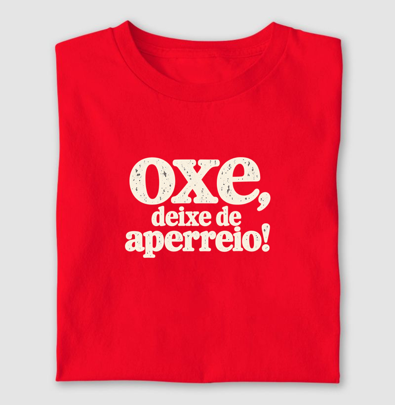 Oxe, deixe de aperreio! - Camiseta