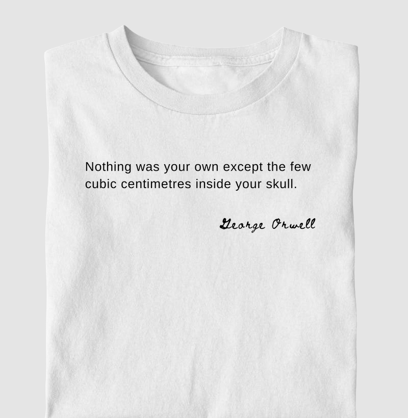 Nothing was your own George Orwell