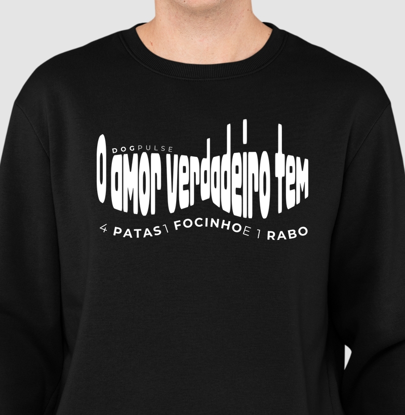 Suéter Moletom O amor verdadeiro tem 4 patas, 1 focinho e 1 rabo Dog Pulse