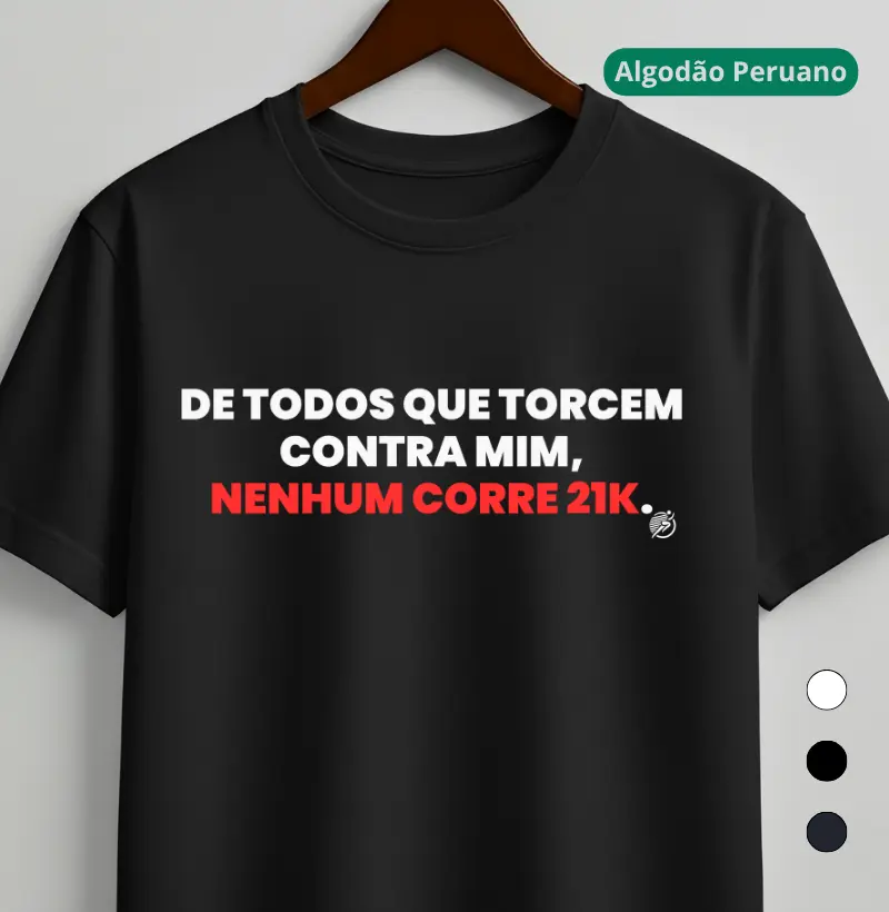 Camiseta Algodão Peruano Meia Maratonista - De Todos Que Torcem Contra Mim, Nenhum Corre 21k