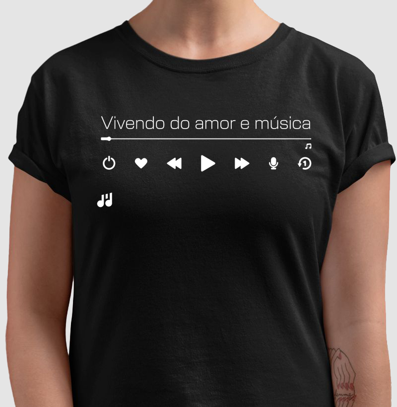 Vivendo do amor e música  - Camiseta