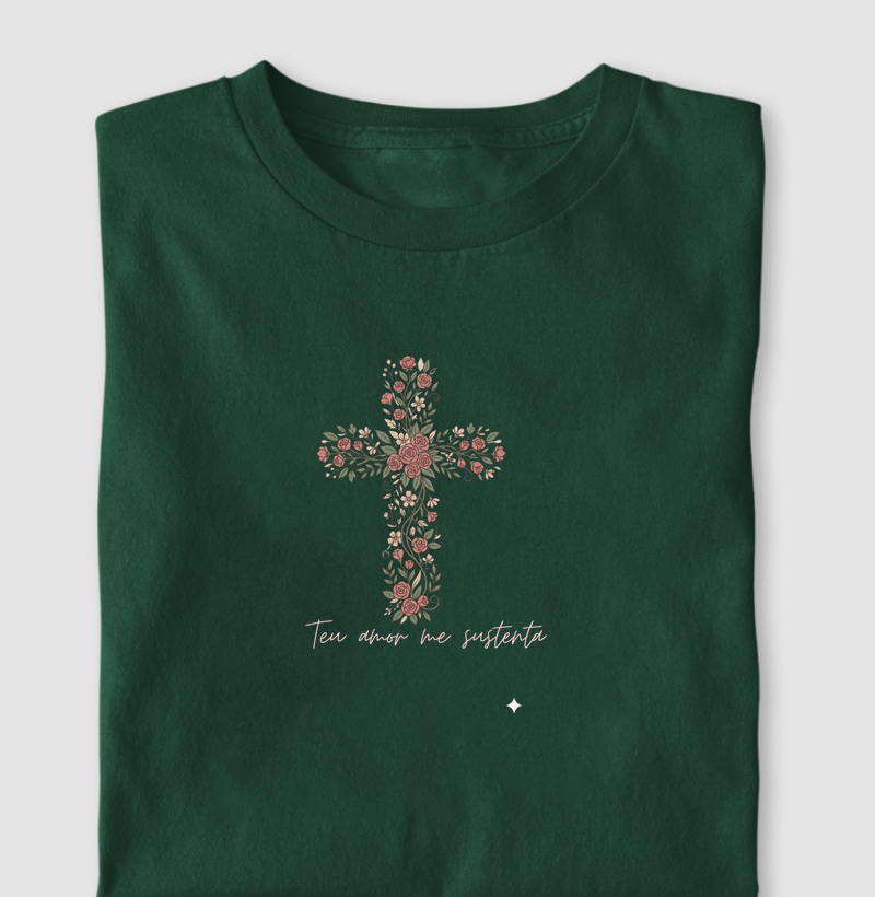 Camiseta Teu Amor Me Sustenta Cruz Floral