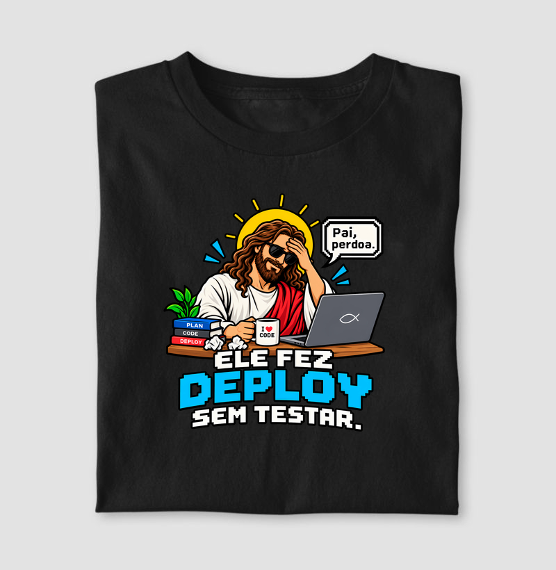 Ele Fez Deploy Sem Testar - Camiseta