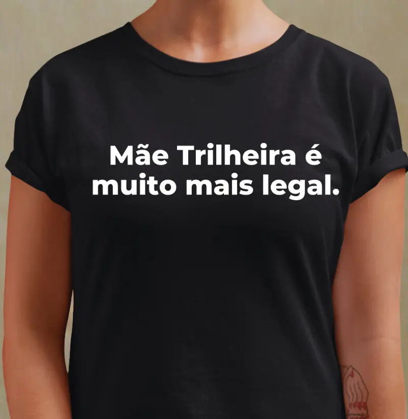 Camiseta Mãe Trilheira é mais Legal