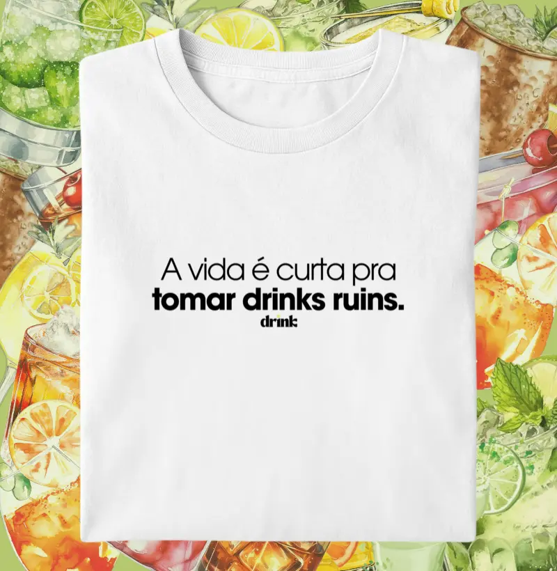 A vida é curta pra tomar drinks ruins