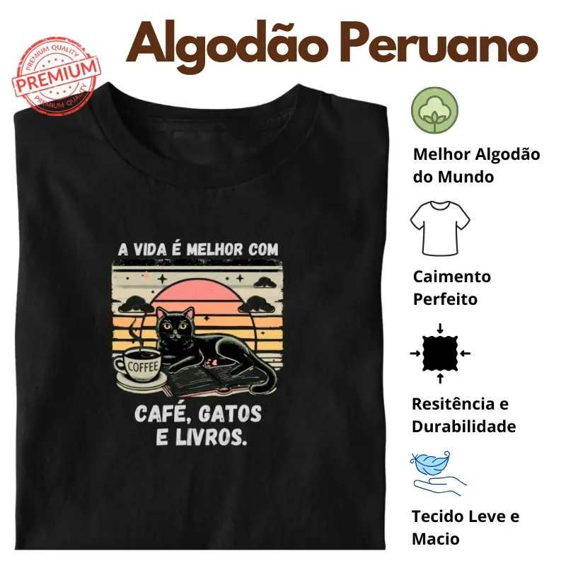 Camiseta A vida é melhor com Café, Gatos e Livros Algodão Peruano