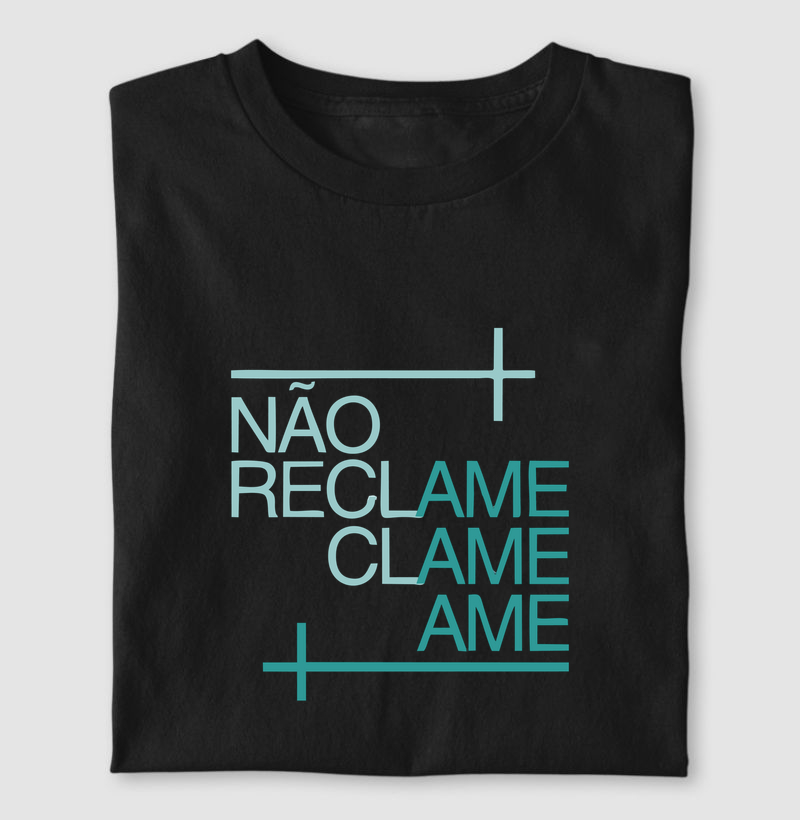 Camiseta NÃO RECLAME. CLAME. AME.