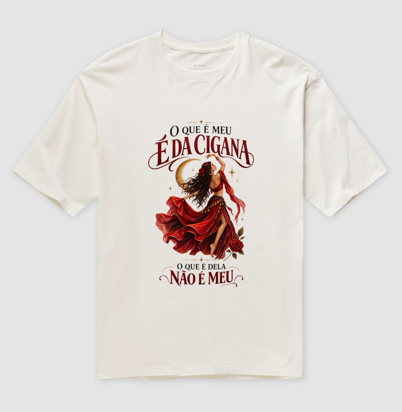 O que é meu é da Cigana - Camiseta Oversized