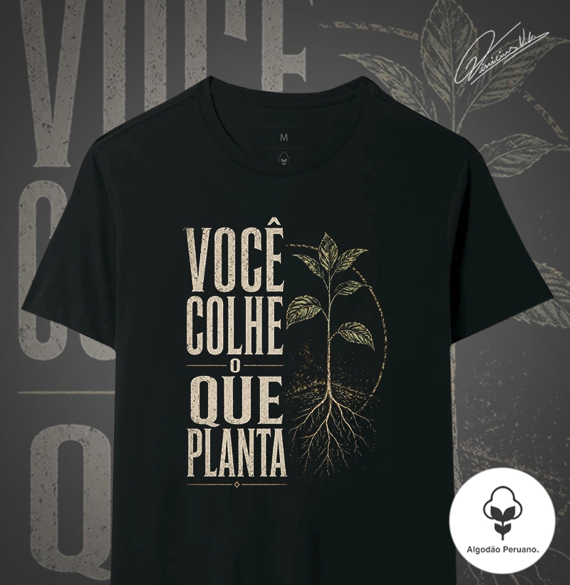 Você Colhe o que Planta