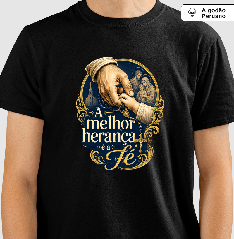 Camiseta Algodão Peruano a Melhor Herança é a Fé (Estampa Frontal)