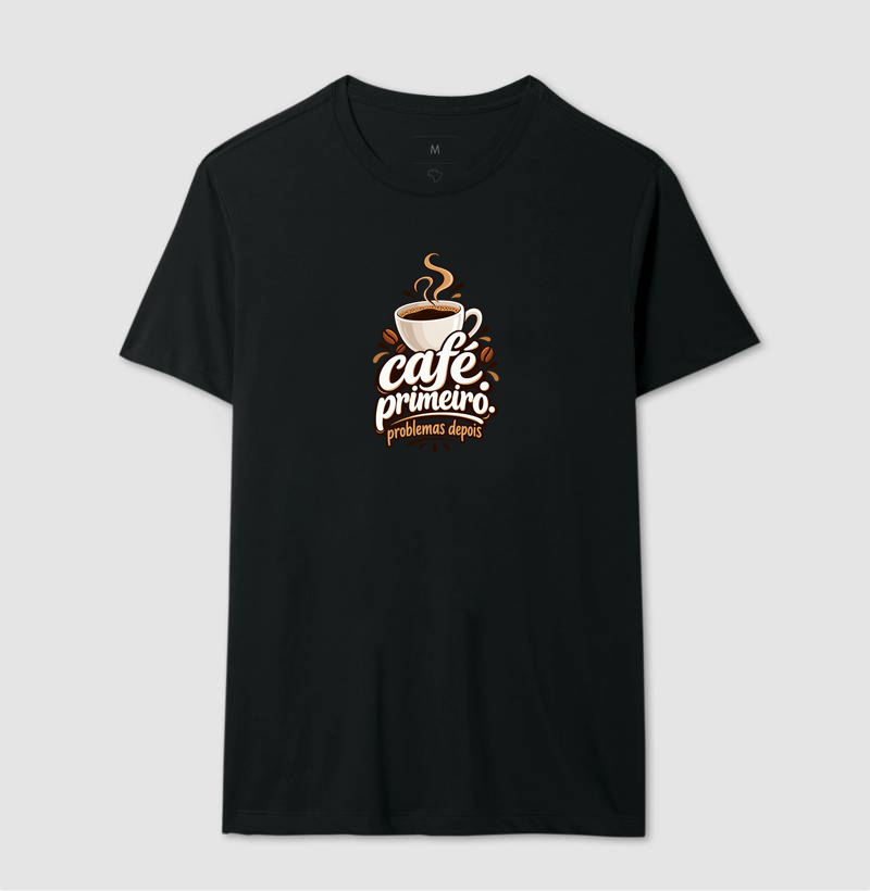 Camiseta café primeiro, problemas depois 